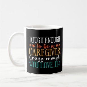 Taza De Café Tough Suficiente Para Ser Un Cuidador Loco Para Am