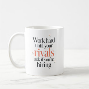Taza De Café Trabaja Duro Hasta Que Te Pidan Que Contrates