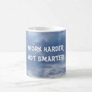 Taza De Café Trabajar más duro, no más inteligente