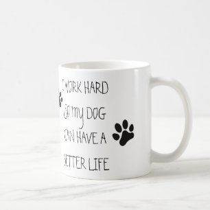 Taza De Café Trabajo difícilmente así que mi perro puede tene