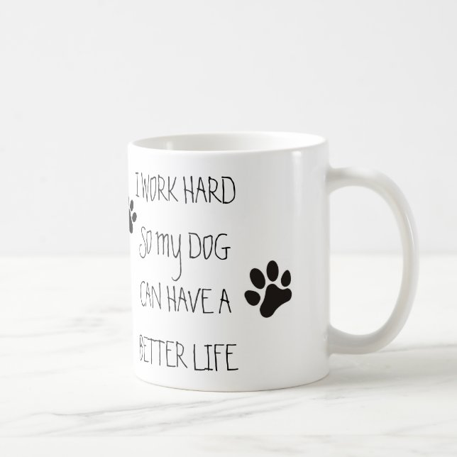 Taza De Café Trabajo difícilmente así que mi perro puede tener (Derecha)