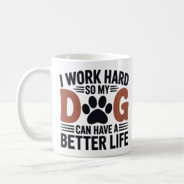 Taza De Café Trabajo duro, así que mi perro vive mejor - amante