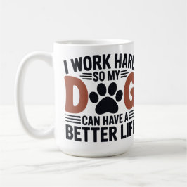 Taza De Café Trabajo duro, así que mi perro vive mejor - amante