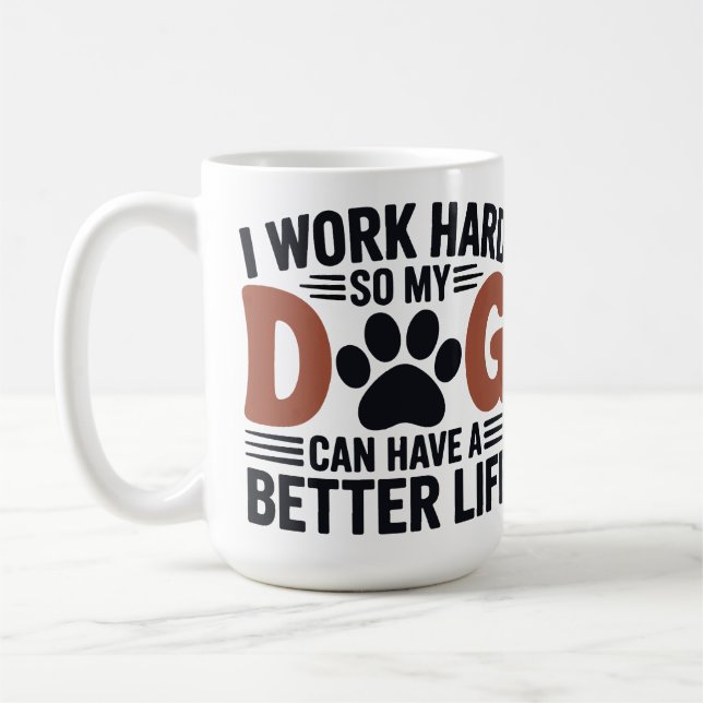 Taza De Café Trabajo duro, así que mi perro vive mejor - amante (Izquierda)