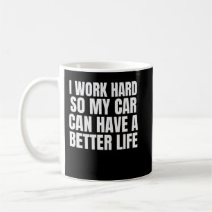 Taza De Café Trabajo duro para que mi carro pueda tener una mej