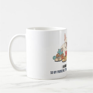 Taza De Café Trabajo duro para que mi Frenchie viva mejor Perro