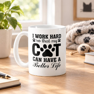 Taza De Café Trabajo Duro Para Que Mi Gato Tenga una Mejor Vida