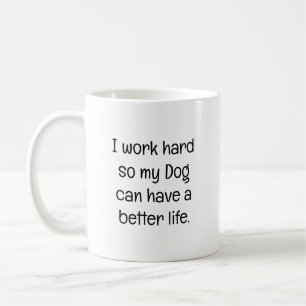 Taza De Café Trabajo duro para que mi perro pueda tener una vid