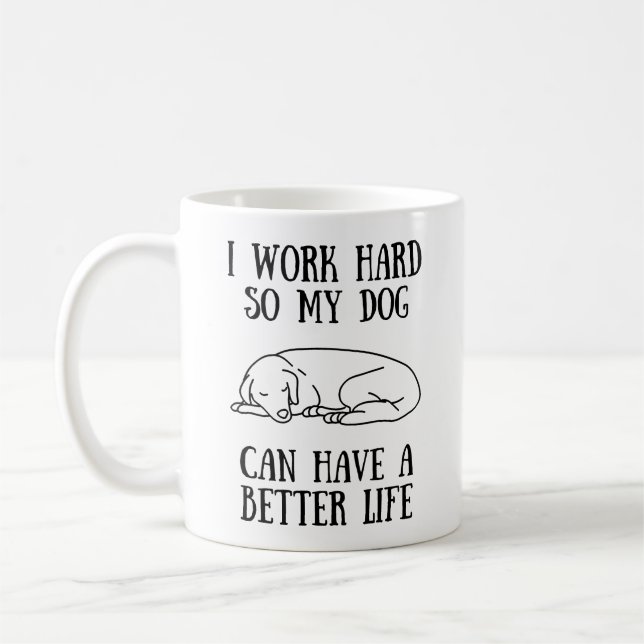 Taza De Café Trabajo Mucho Para Que Mi Perro Pueda Tener Una Vi (Izquierda)