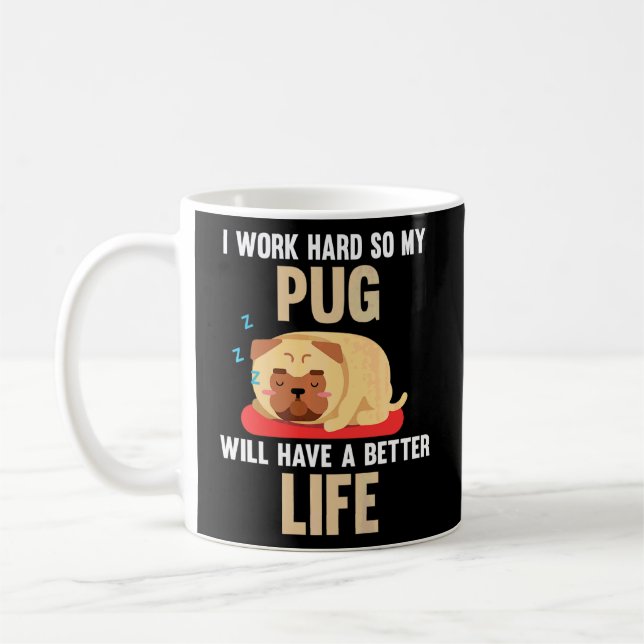 Taza De Café Trabajo Mucho Para Que Mi Pug Tenga Mejores Perros (Izquierda)