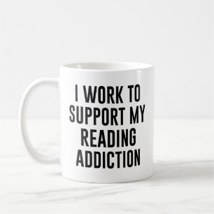 Taza De Café Trabajo para apoyar mi adicción a la lectura Funny