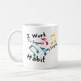 Taza De Café Trabajo Para Apoyar Mi Canto Habit Mug
