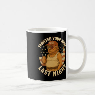 Taza De Café Trump Tarifó A Tu Mamá Anoche Tarifa 1