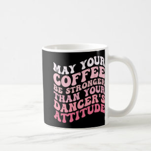 Taza De Café Tu café será más fuerte que la actitud de tu baila