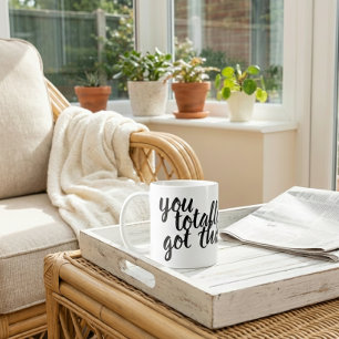 Taza De Café ¡Tú lo tienes totalmente!
