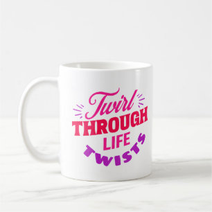 Taza De Café Twirl Through Life Twist Baton Twirler