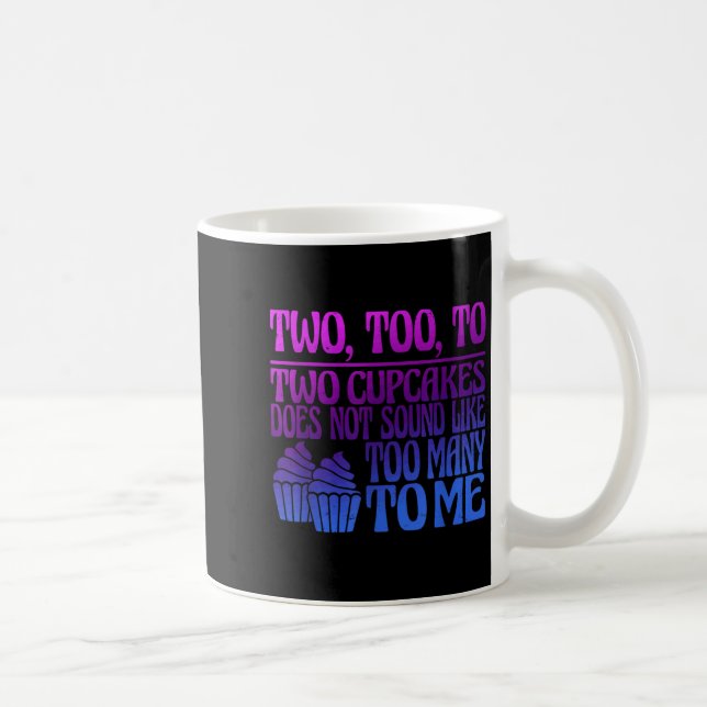 Taza De Café Two, Too, To Two Cupcakes Does Not Sound Like Too  (Derecha)