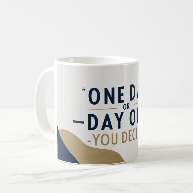 Taza De Café Un Día o Día Uno. Tú Decides (Anverso izquierdo)