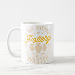 Taza De Café Un Día Sin Alfarería Es Un Día Perdido Entusiasta