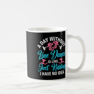Taza De Café Un día sin la línea de baile divertida Line Dance 