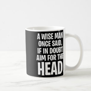 Taza De Café Un hombre sabio dijo una vez, si tienes dudas apun