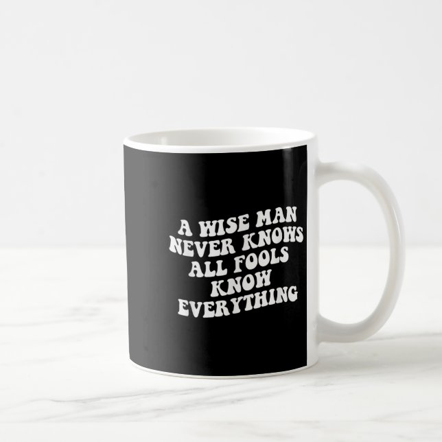 Taza De Café Un hombre sabio nunca sabe que todos los tontos lo (Derecha)