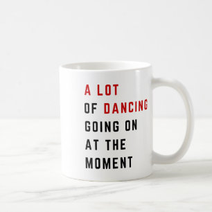Taza De Café Un Montón De Baile Sucede En El Momento Funny Danc