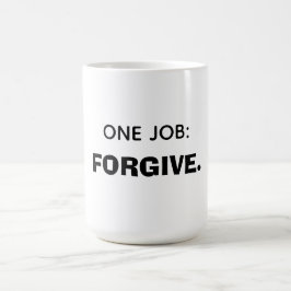 Taza De Café Un trabajo: Perdona