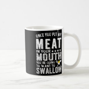 Taza De Café Una Vez Que Pones Mi Carne En La Boca, Vas A