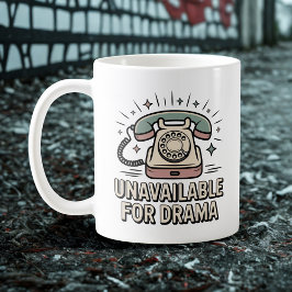 Taza De Café Unavailable for Drama, Emotional Sass with Vintage