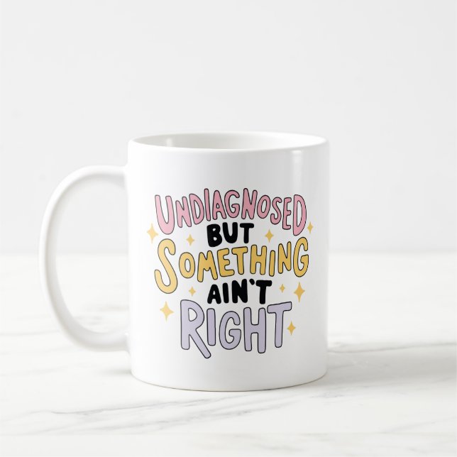 Taza De Café Undiagnosed But Something ain't Right (Izquierda)