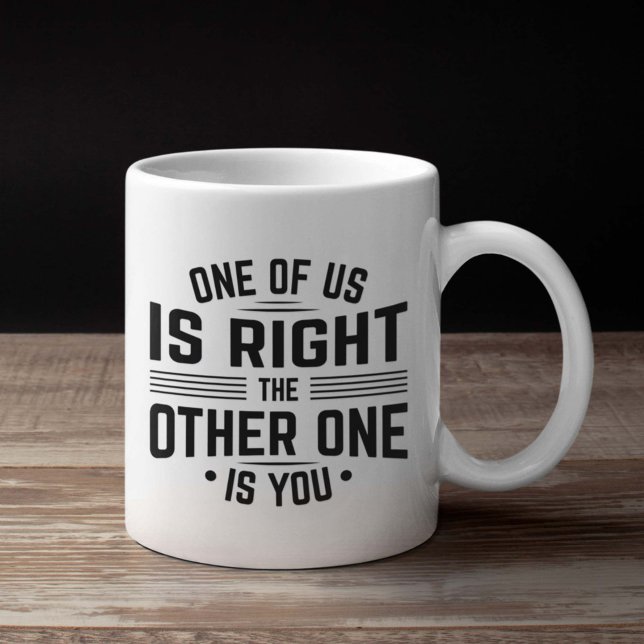 Taza De Café Uno De Nosotros Tiene Razón El Otro Es Usted (i'm always right mug)