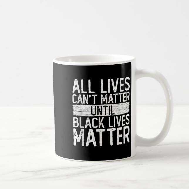 Taza De Café Until Black Lives All Lives Can't Blm Suprt  (Derecha)
