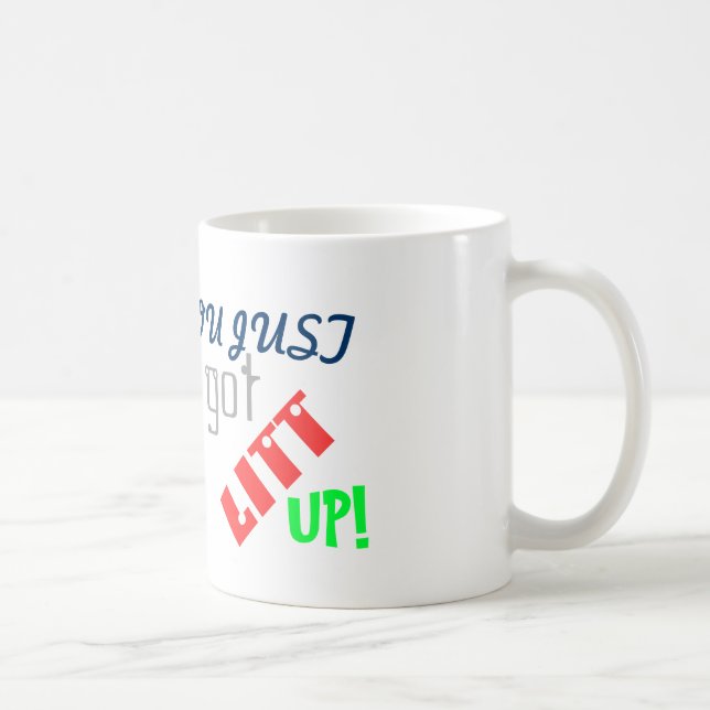 Taza De Café ¡Usted acaba de conseguir Litt para arriba! (Derecha)
