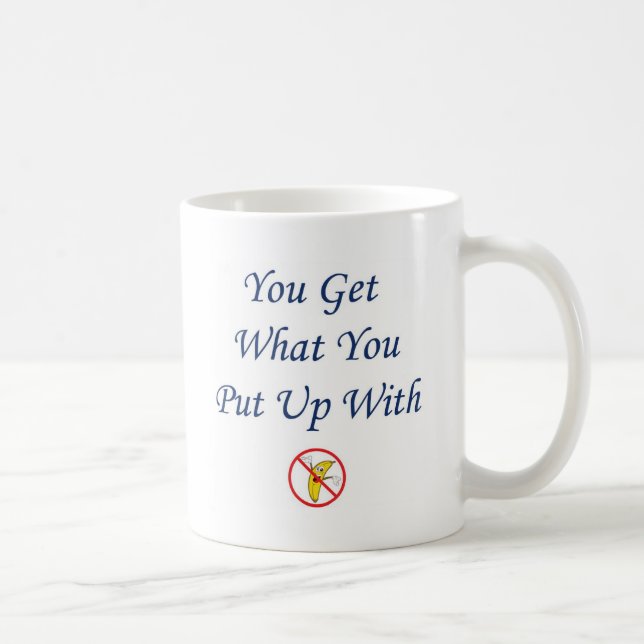 Taza De Café Usted consigue lo que usted tolera (Derecha)