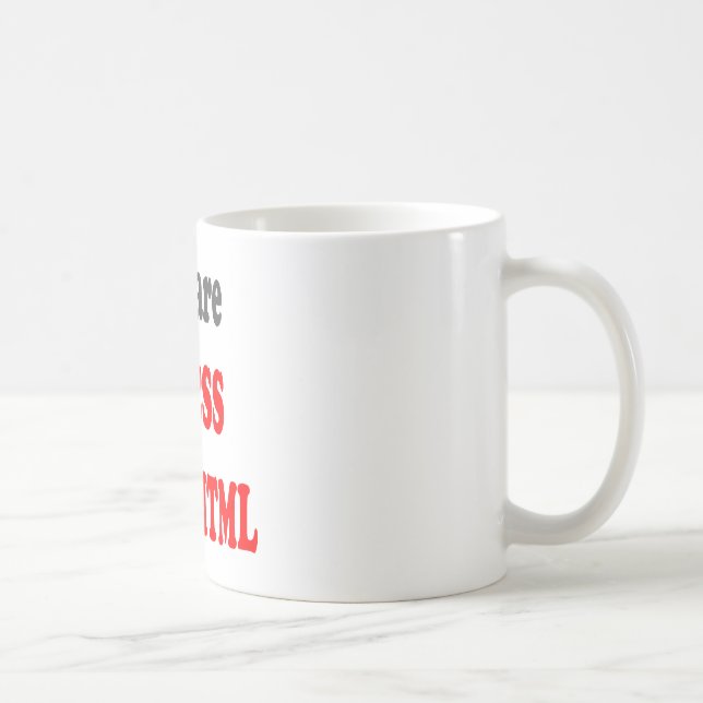 Taza De Café Usted es el CSS a mi HTML (Derecha)