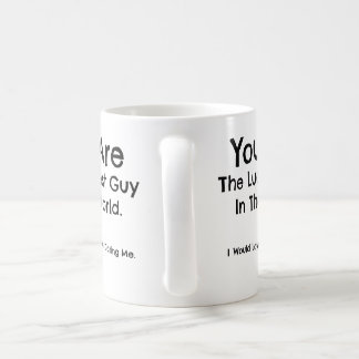 Taza De Café Usted es el individuo más afortunado del mundo.