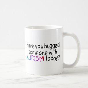 Taza De Café ¿Usted ha abrazado alguien con autismo hoy?
