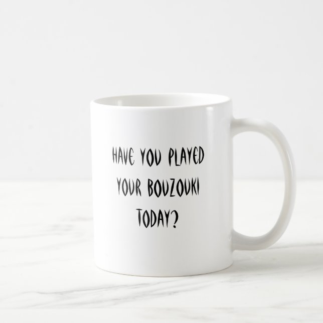 Taza De Café ¿Usted ha jugado su bouzouki hoy? (Derecha)