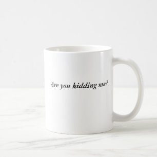 Taza De Café ¿Usted me está embromando?