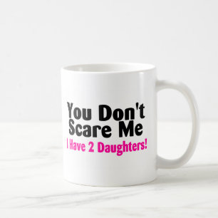 Taza De Café Usted no me asusta que tengo dos hijas