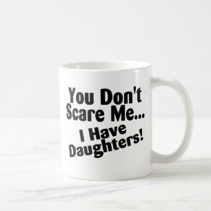 Taza De Café Usted no me asusta que tengo hijas