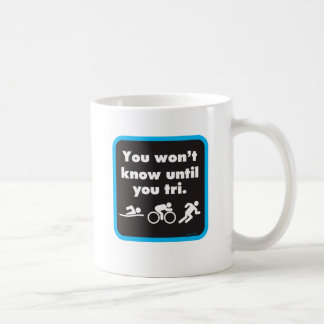 Taza De Café Usted no sabrá hasta que usted tri