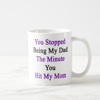 Taza De Café Usted paró el ser mi papá el minuto que usted