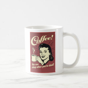 Taza De Café ¡Usted puede dormir cuando usted es muerto!