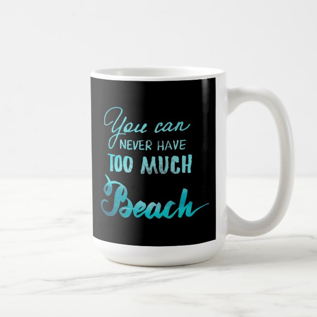 Taza De Café Usted puede nunca tener demasiada playa (Derecha)