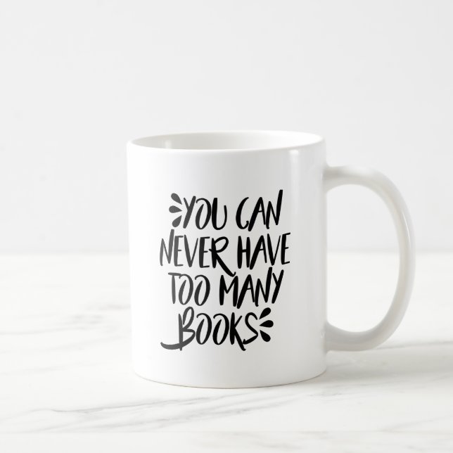 Taza De Café Usted puede nunca tener demasiados libros (Derecha)