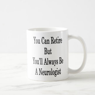 Taza De Café Usted puede retirarse pero usted será siempre