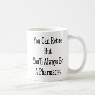 Taza De Café Usted puede retirarse pero usted será siempre
