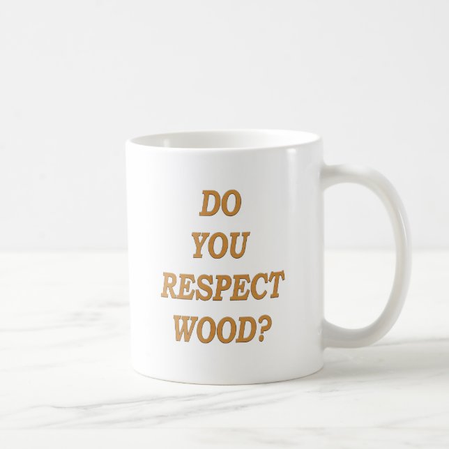 Taza De Café ¿Usted respeta la madera? (Derecha)